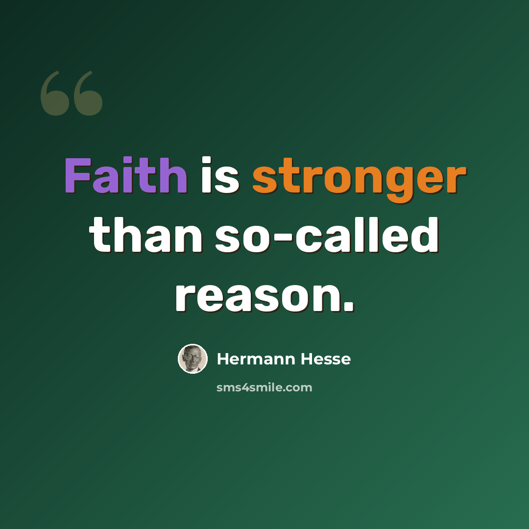 “Faith is stronger than so-called reason.” quote by Hermann Hesse