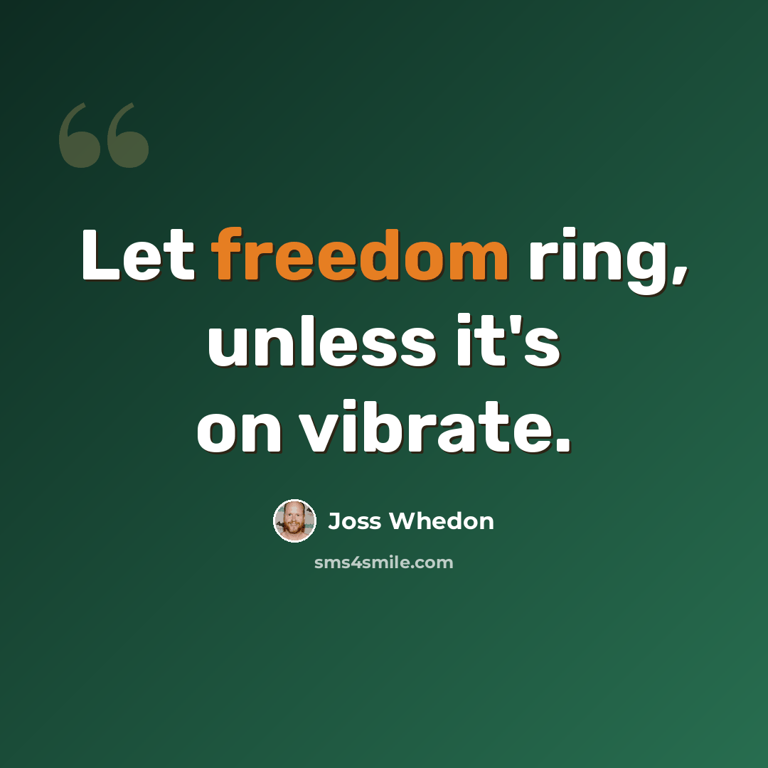 “Let freedom ring, unless it's on vibrate.” quote by Joss Whedon