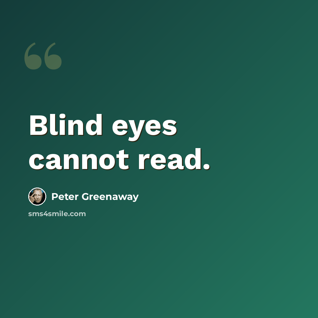 “Blind eyes cannot read.” quote by Peter Greenaway