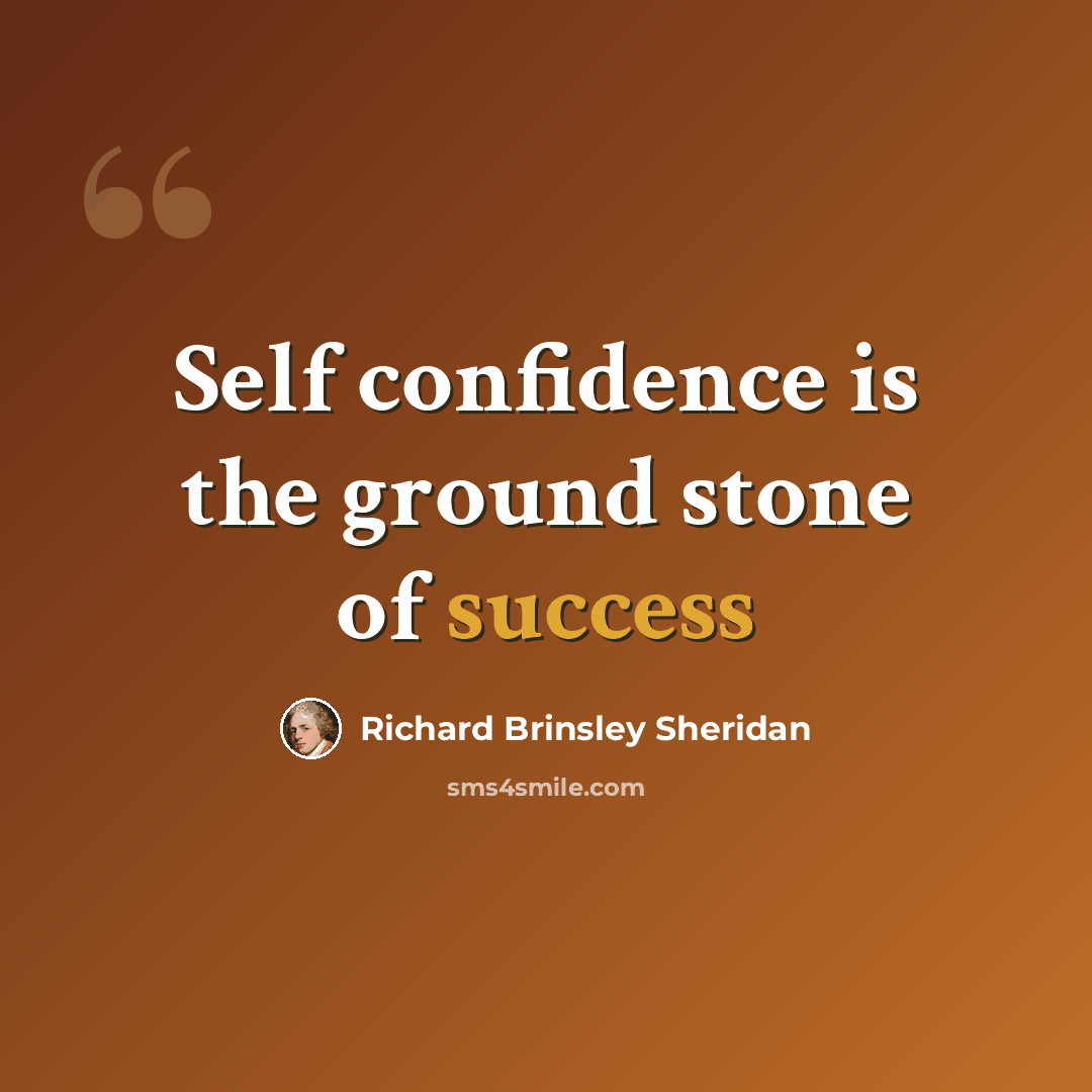 “Self confidence is the ground stone of success” quote by Richard Brinsley Sheridan
