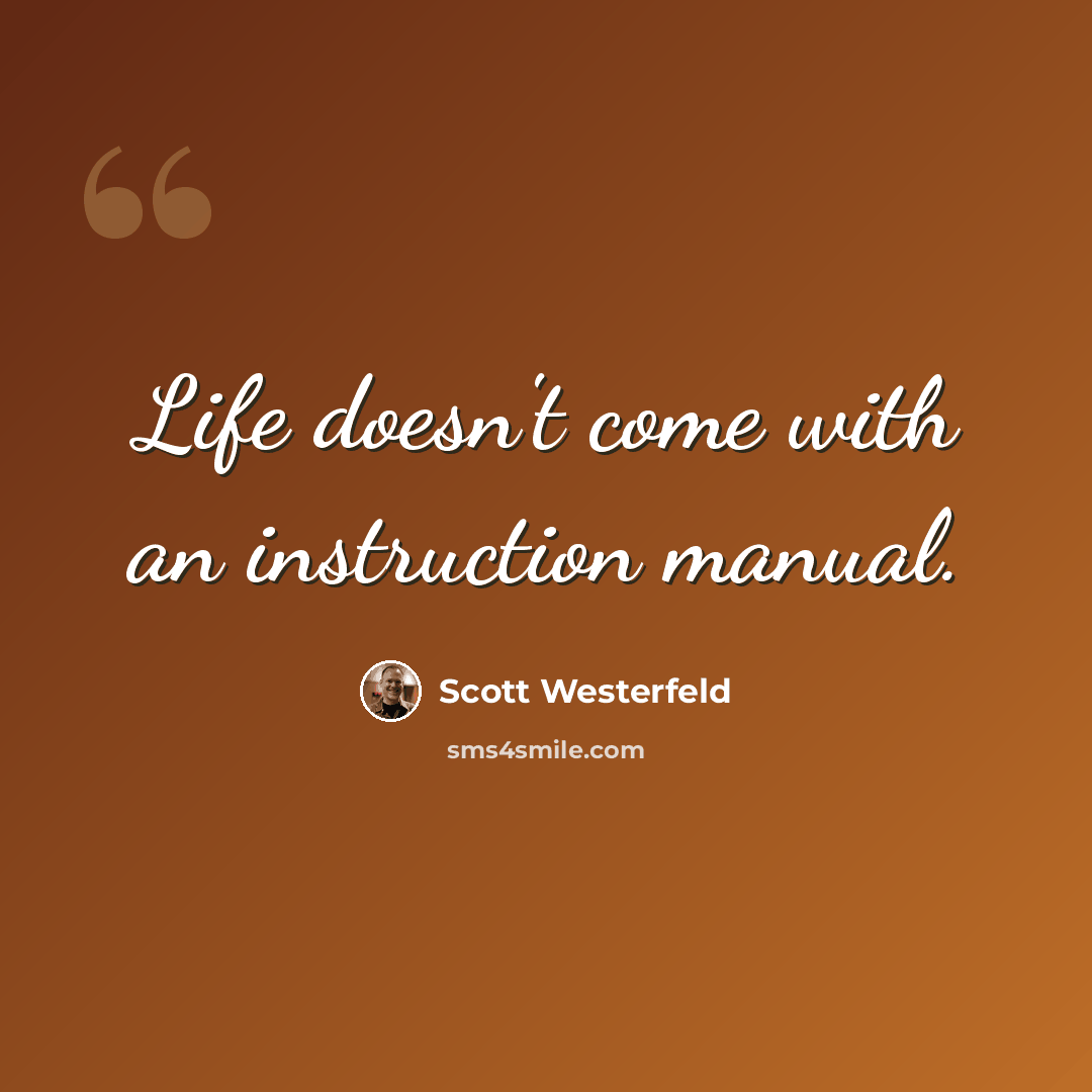“Life doesn't come with an instruction manual.” quote by Scott Westerfeld