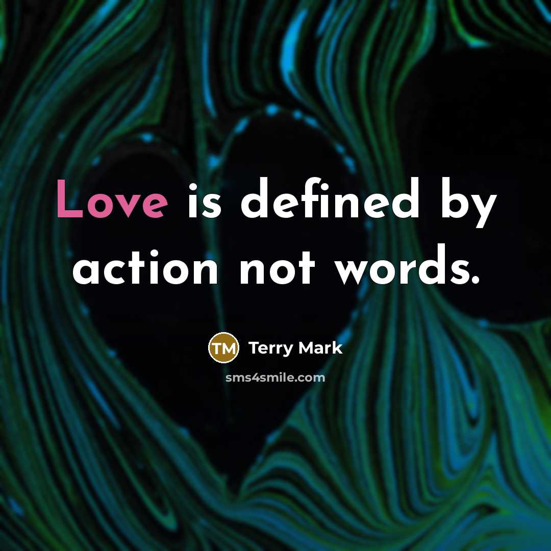 “Love is defined by action not words.” quote by Terry Mark