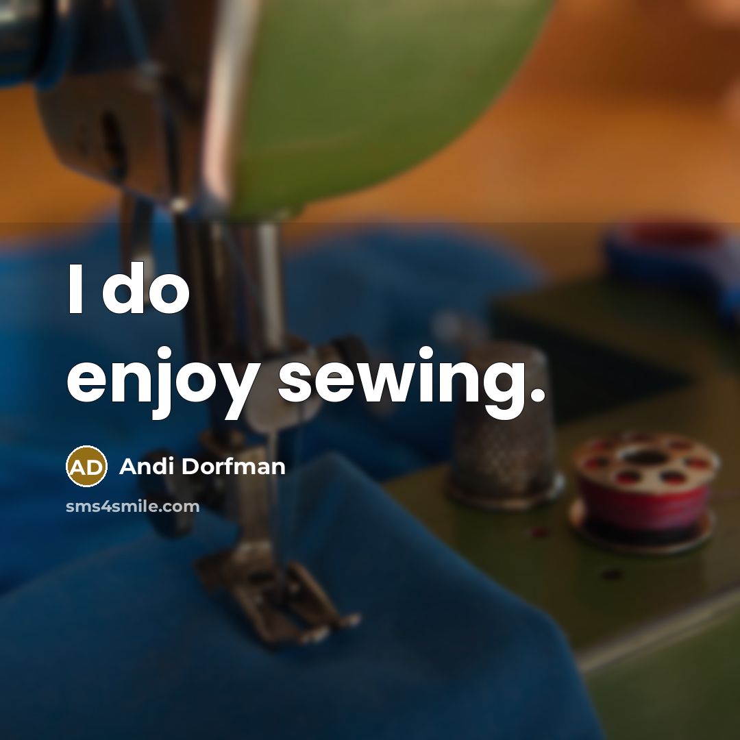 “I do enjoy sewing.” quote by Andi Dorfman