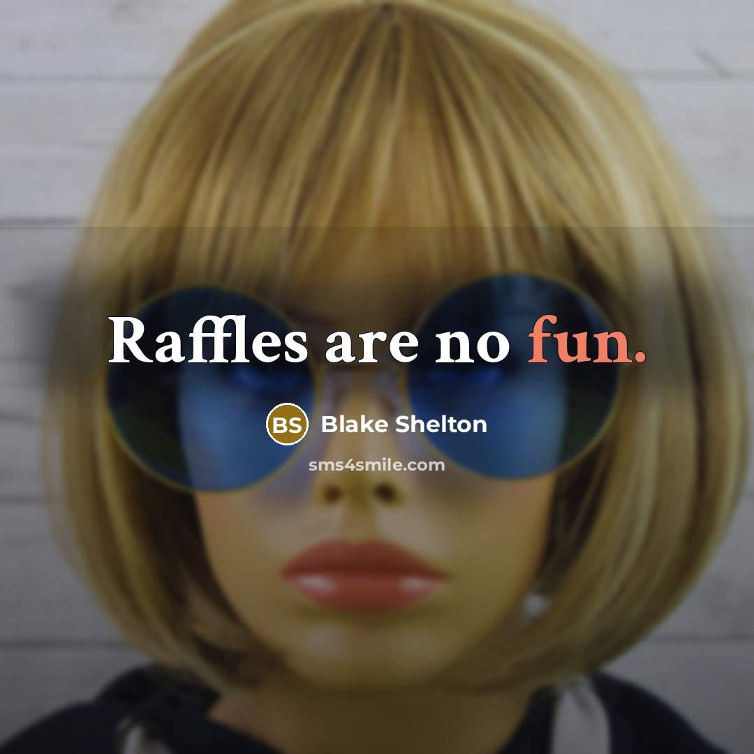 “Raffles are no fun.” quote by Blake Shelton