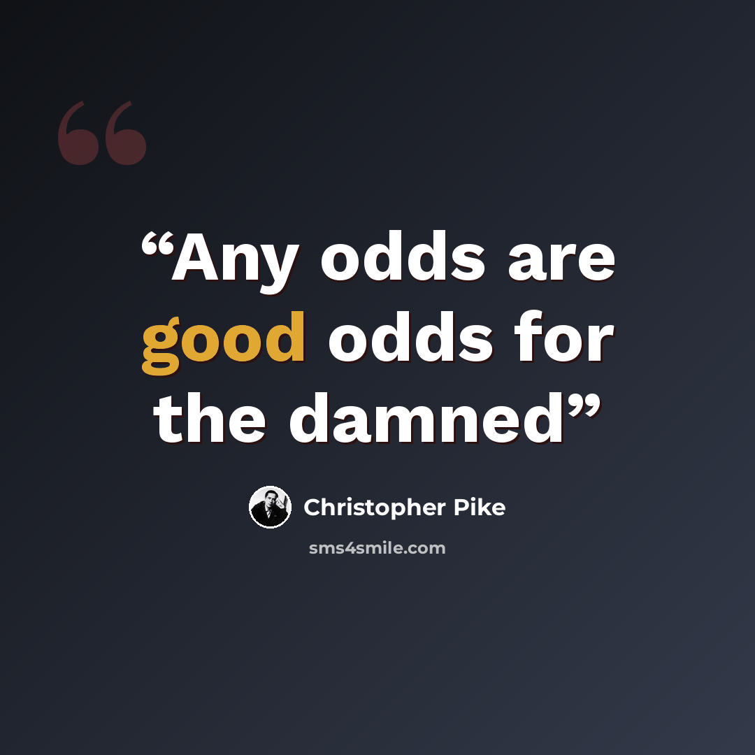 “Any odds are good odds for the damned” quote by christopher pike