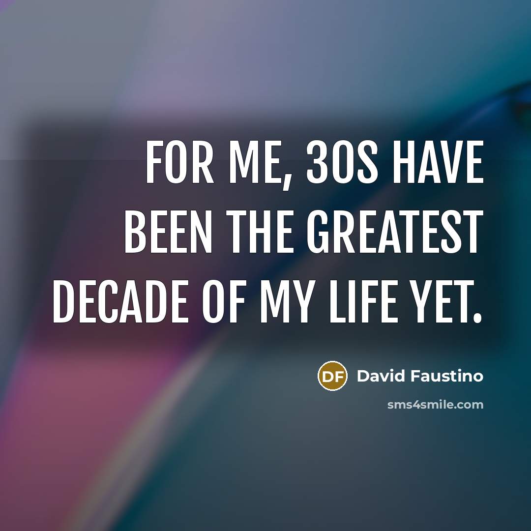 “For me, 30s have been the greatest decade of my life yet.” quote by David Faustino