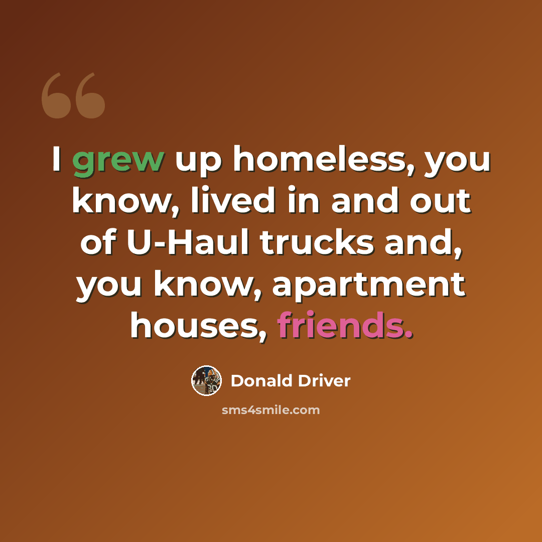 “I grew up homeless, you know, lived in and out of U-Haul trucks and, you know, apartment houses, friends.” quote by Donald Driver