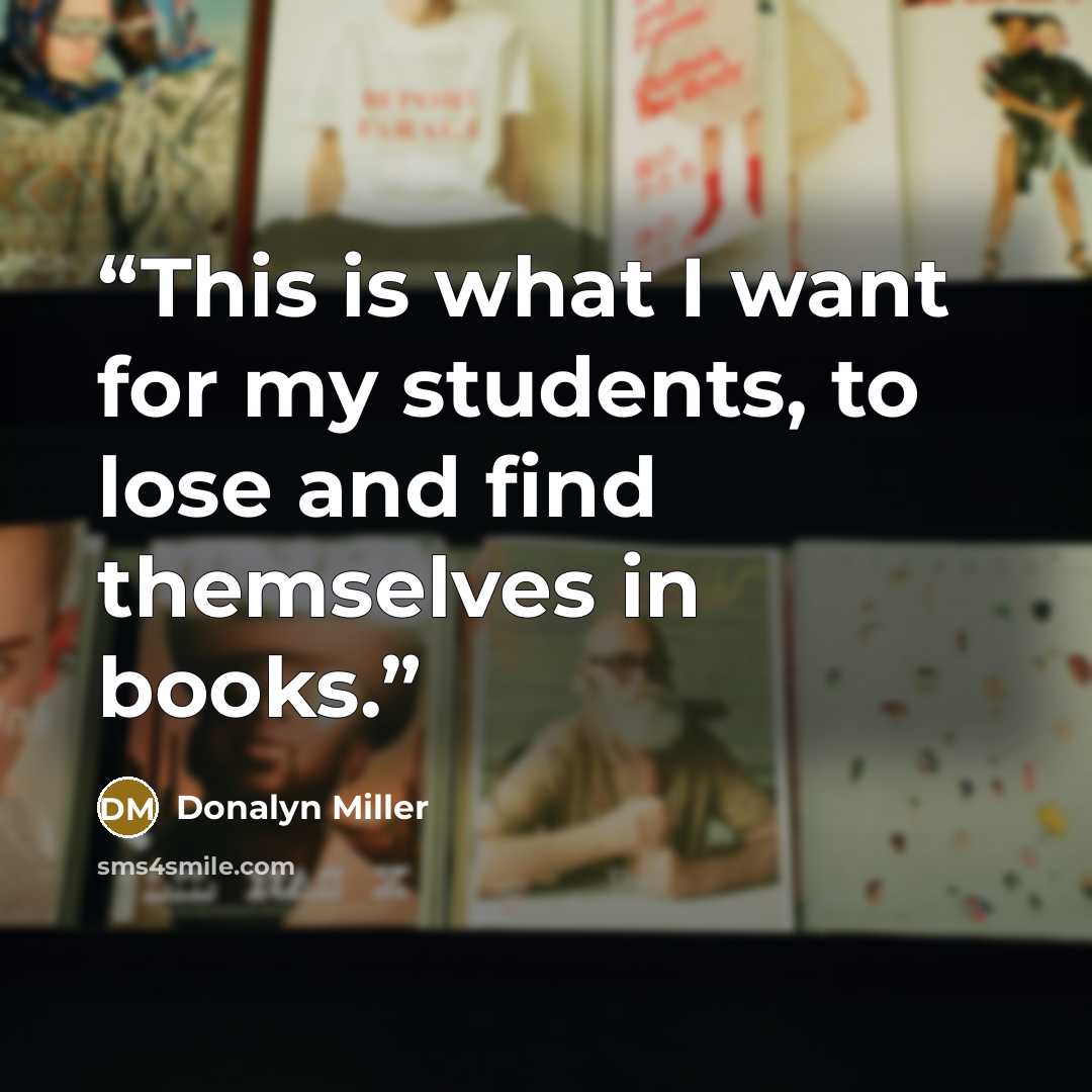 “This is what I want for my students, to lose and find themselves in books.” quote by Donalyn Miller