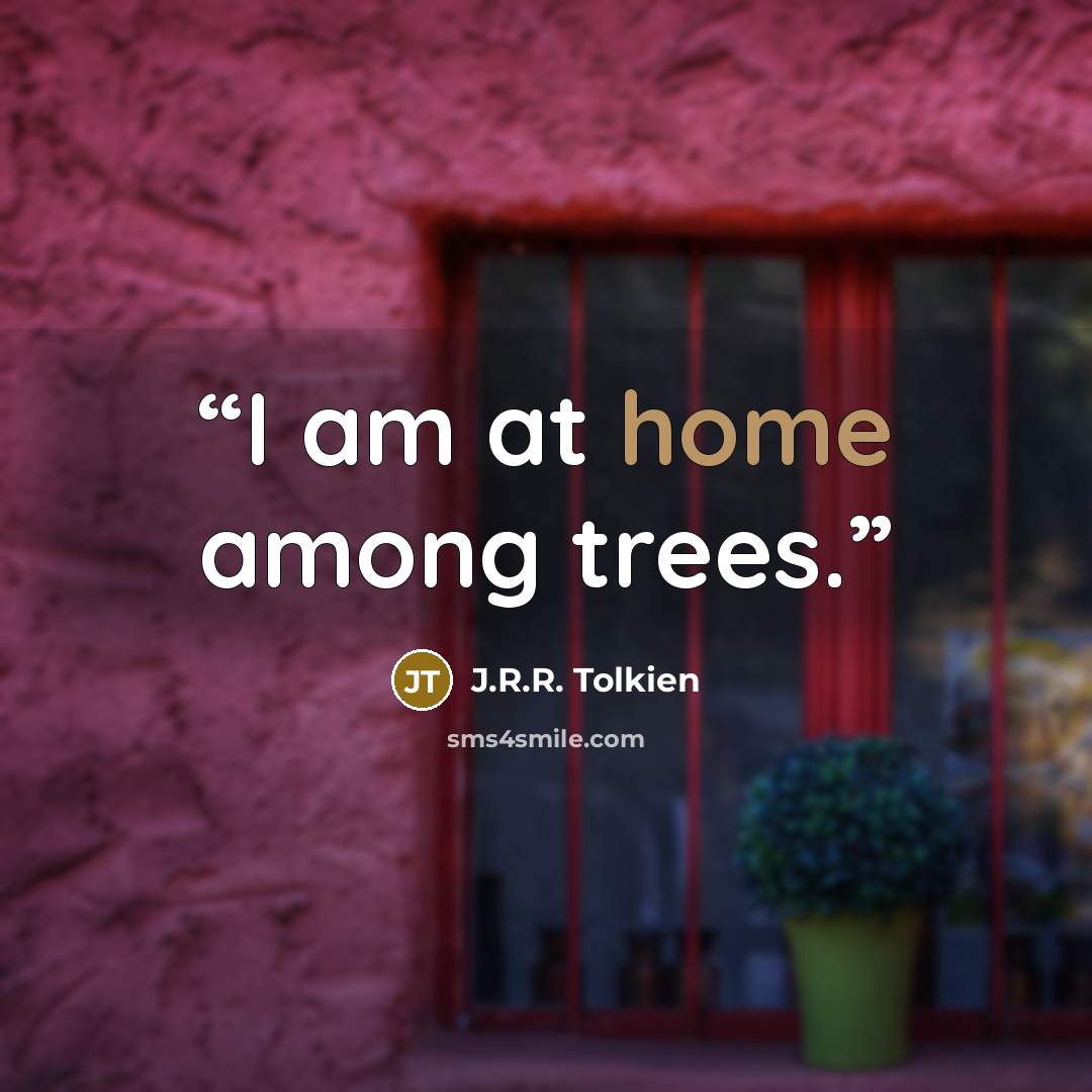“I am at home among trees.” quote by J.R.R. Tolkien