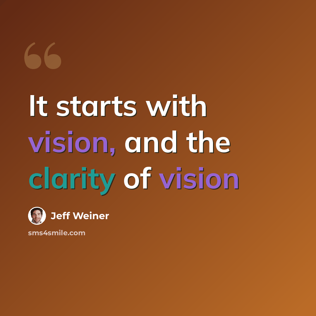 “It starts with vision, and the clarity of vision” quote by Jeff Weiner