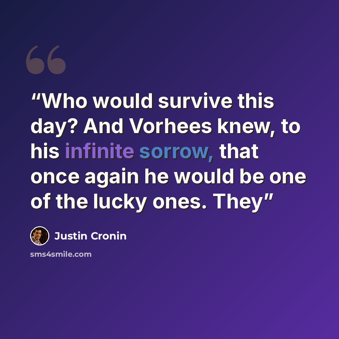 “Who would survive this day? And Vorhees knew, to his infinite sorrow, that once again he would be one of the lucky ones. They” quote by Justin Cronin