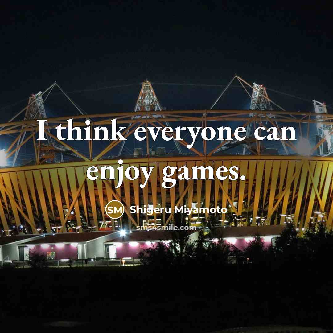 “I think everyone can enjoy games.” quote by Shigeru Miyamoto