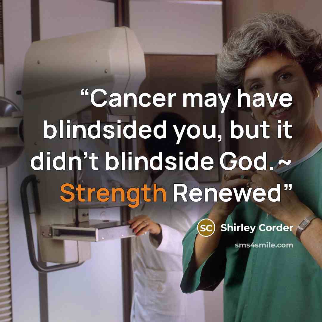 “Cancer may have blindsided you, but it didn't blindside God.~ Strength Renewed” quote by Shirley Corder