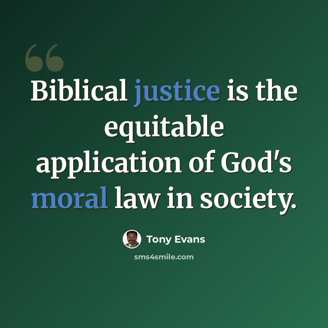 “Biblical justice is the equitable application of God's moral law in society.” quote by Tony Evans