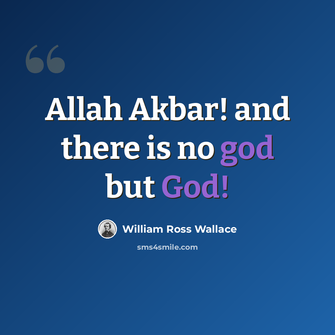 “Allah Akbar! and there is no god but God!” quote by William Ross Wallace