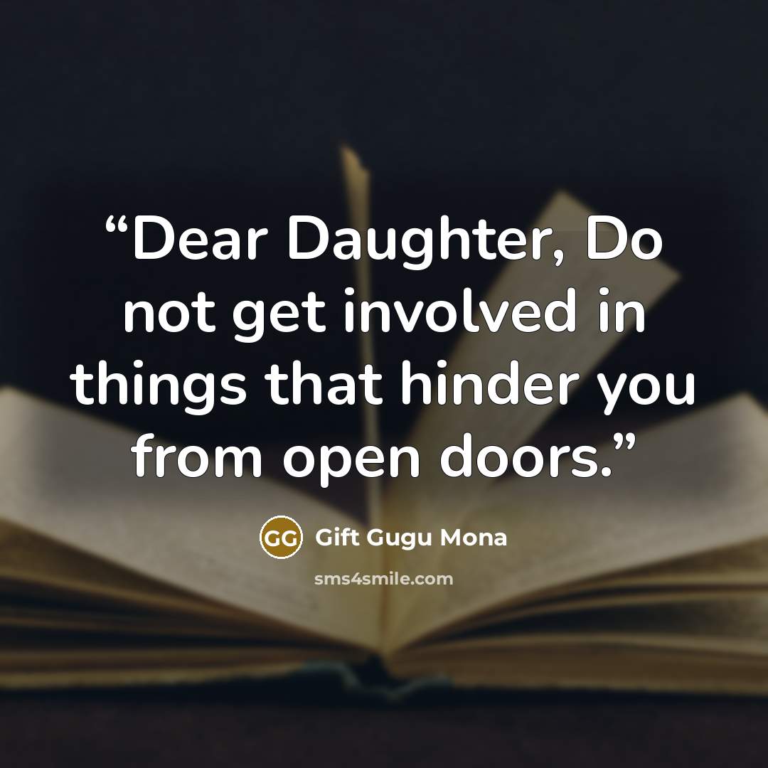 “Dear Daughter, Do not get involved in things that hinder you from open doors.” quote by Gift Gugu Mona