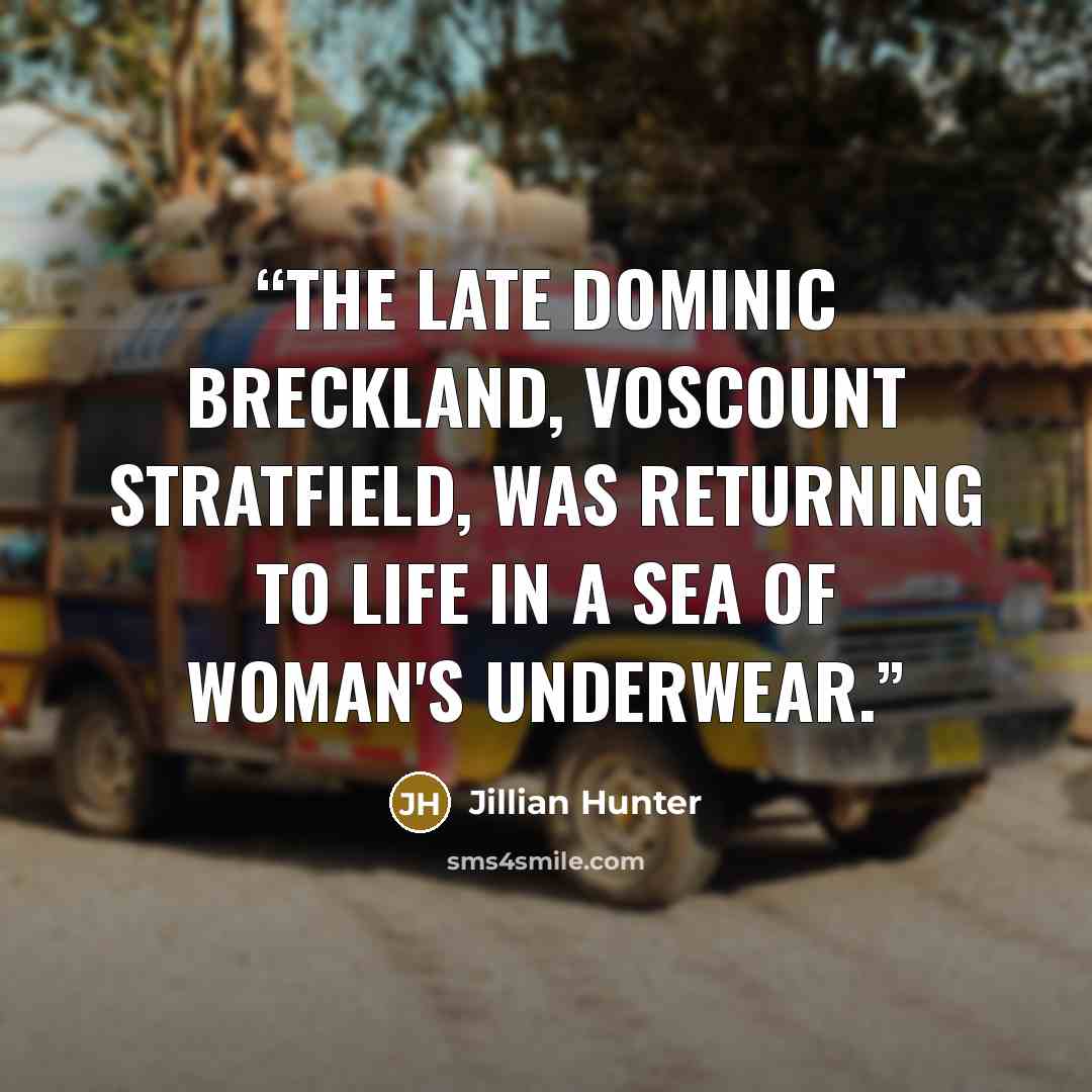“The late Dominic Breckland, Voscount Stratfield, was returning to life in a sea of woman's underwear.” quote by Jillian Hunter