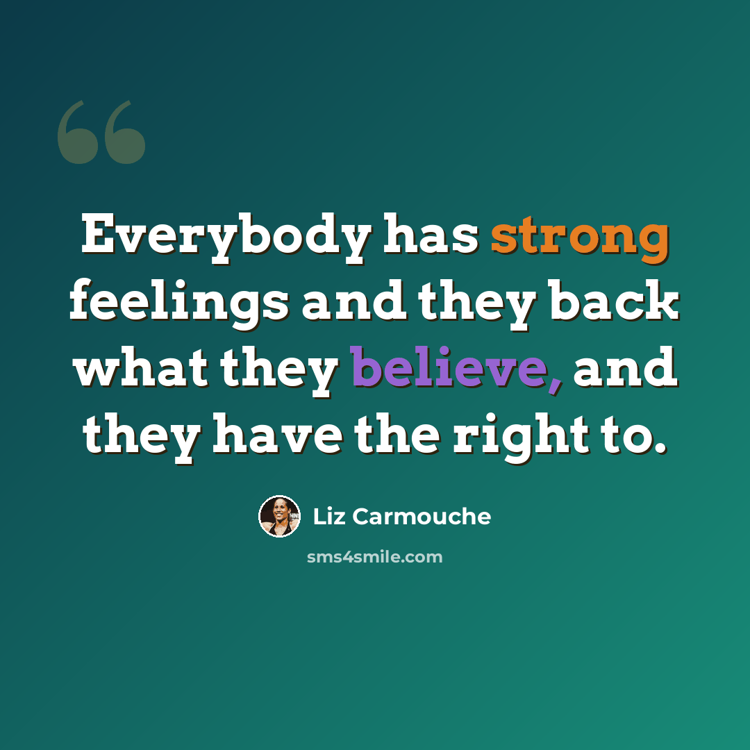 “Everybody has strong feelings and they back what they believe, and they have the right to.” quote by Liz Carmouche