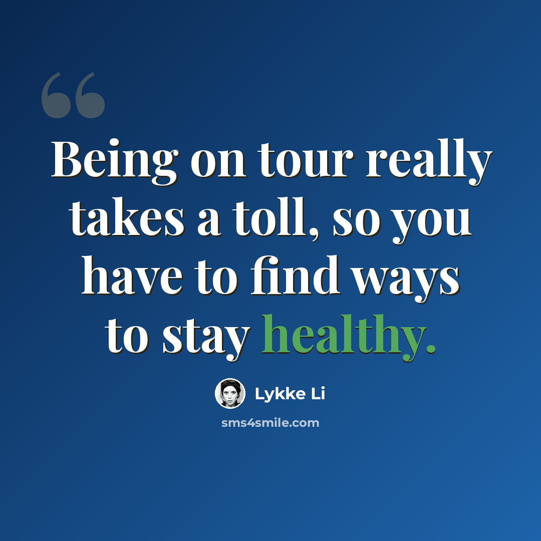 “Being on tour really takes a toll, so you have to find ways to stay healthy.” quote by Lykke Li