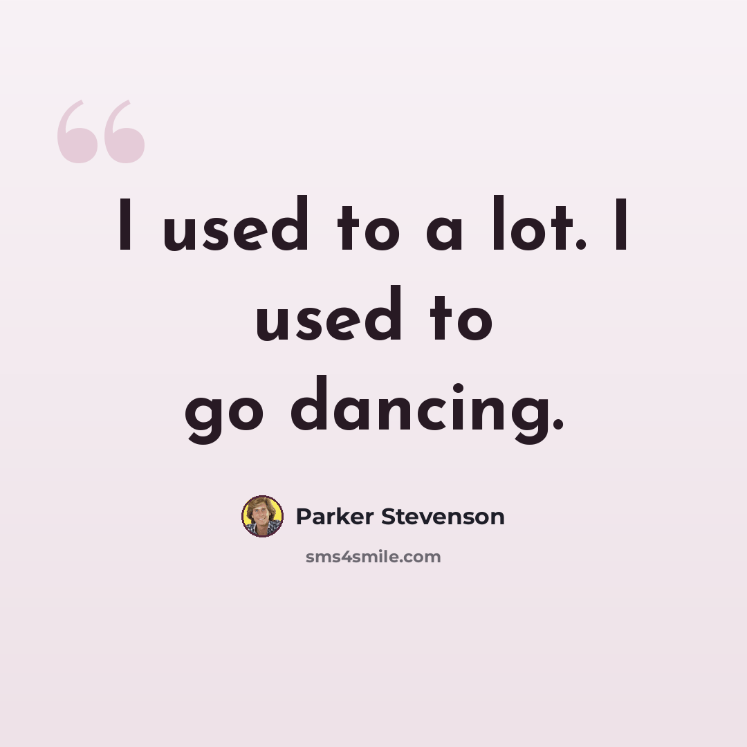 “I used to a lot. I used to go dancing.” quote by Parker Stevenson