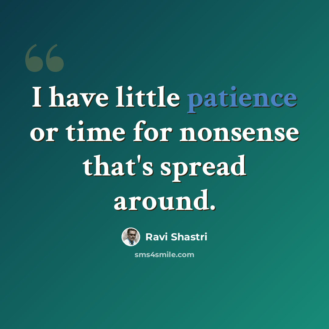 “I have little patience or time for nonsense that's spread around.” quote by Ravi Shastri