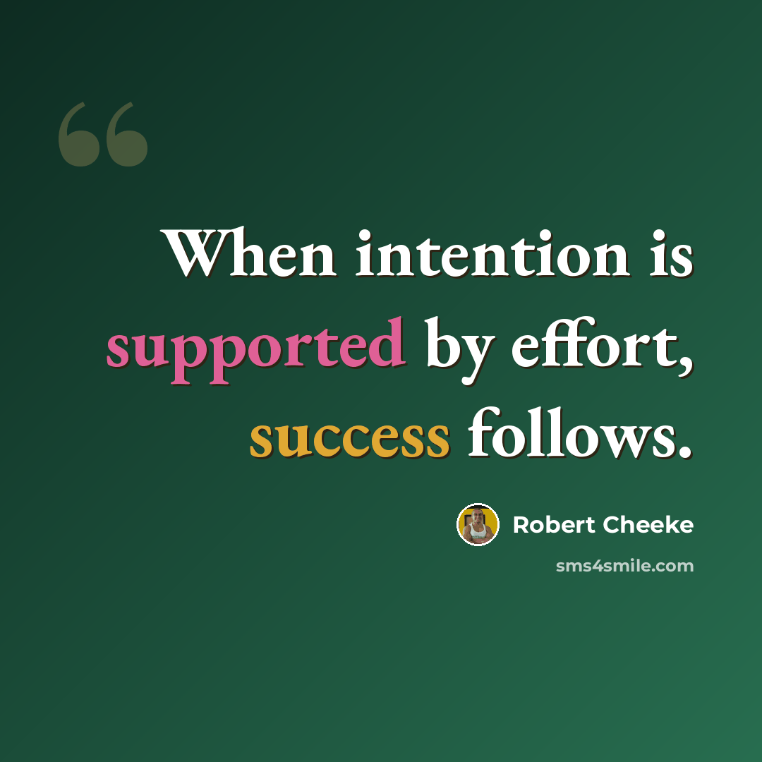 “When intention is supported by effort, success follows.” quote by Robert Cheeke