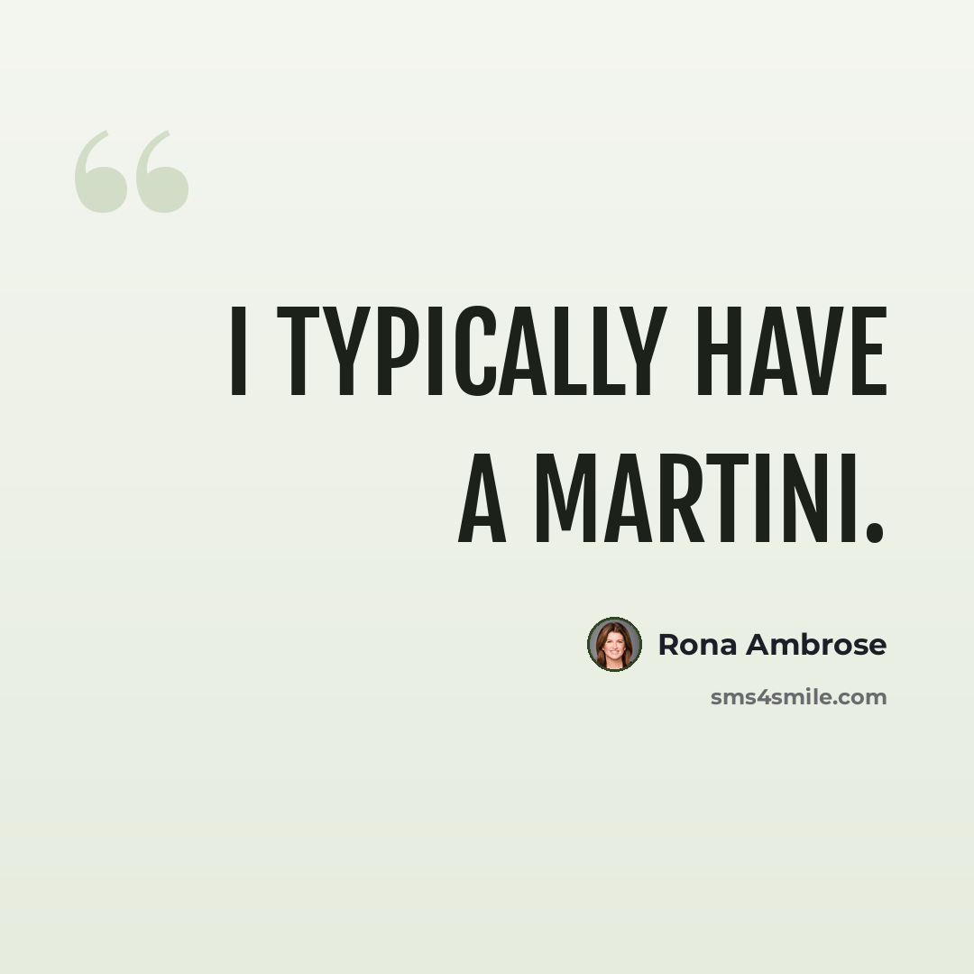 “I typically have a martini.” quote by Rona Ambrose