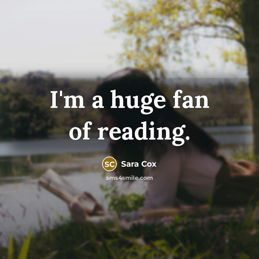 “I'm a huge fan of reading.” quote by Sara Cox