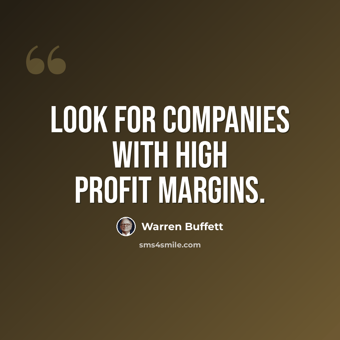 “Look for companies with high profit margins.” quote by Warren Buffett