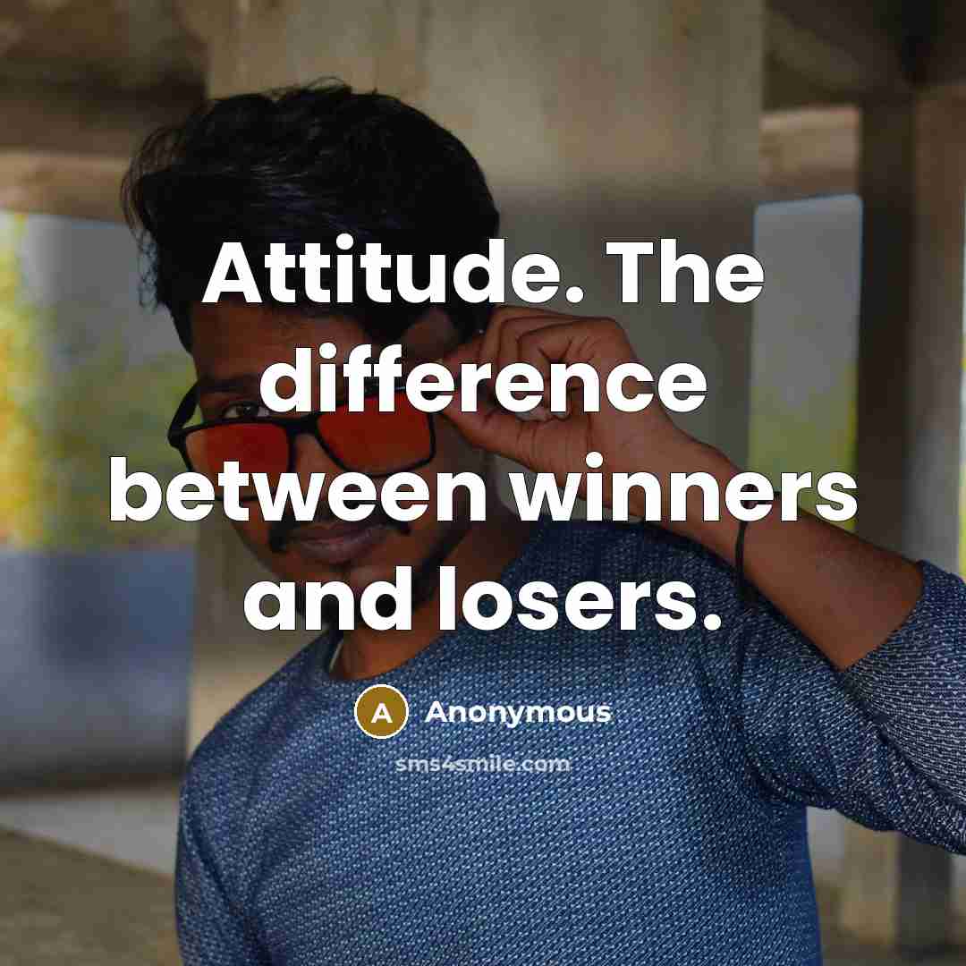 “Attitude. The difference between winners and losers.” quote by Anonymous