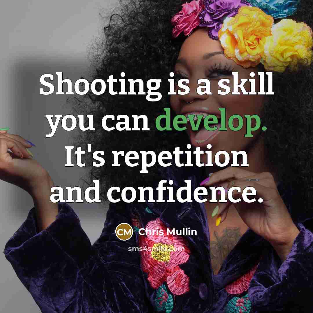 “Shooting is a skill you can develop. It's repetition and confidence.” quote by Chris Mullin