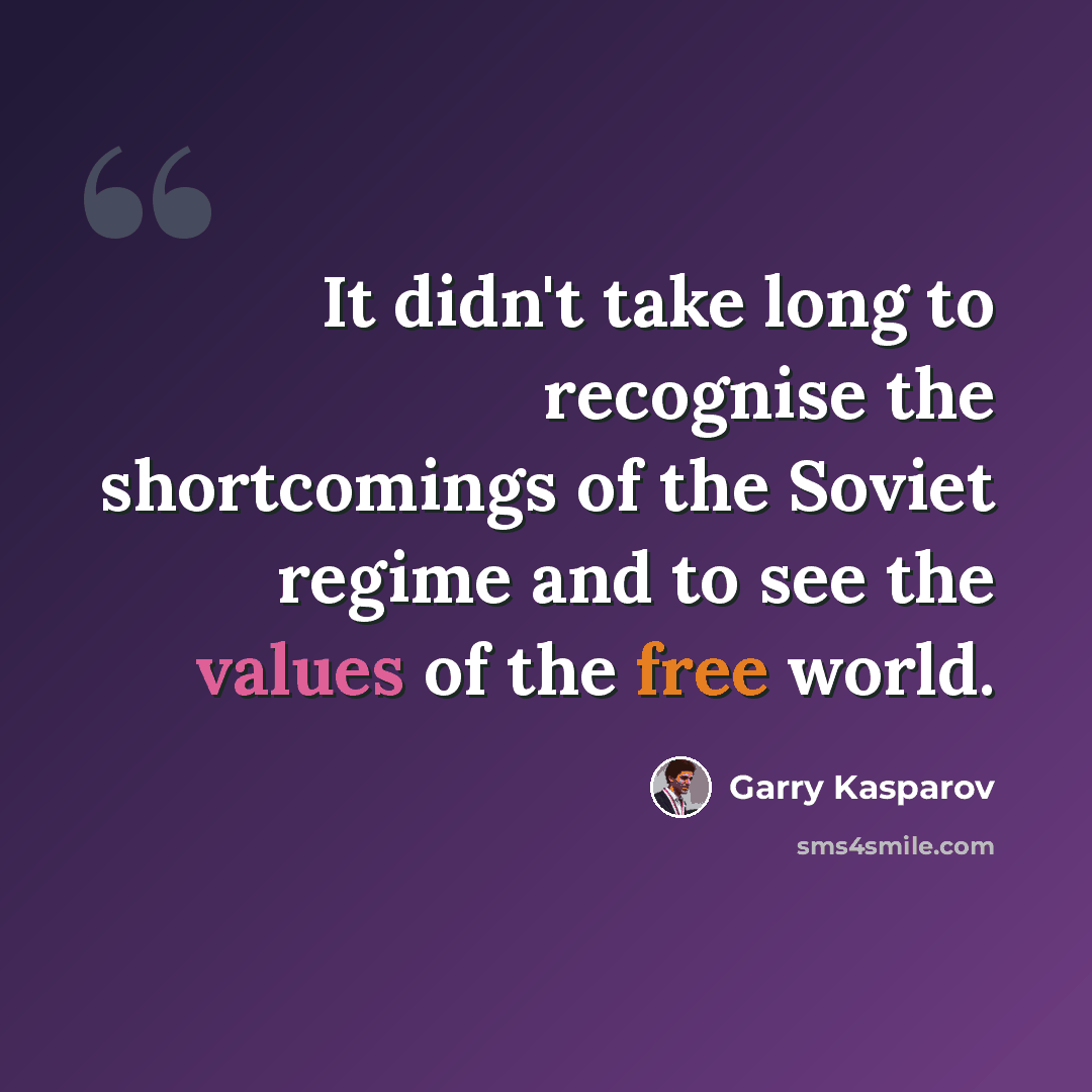 “It didn't take long to recognise the shortcomings of the Soviet regime and to see the values of the free world.” quote by Garry Kasparov
