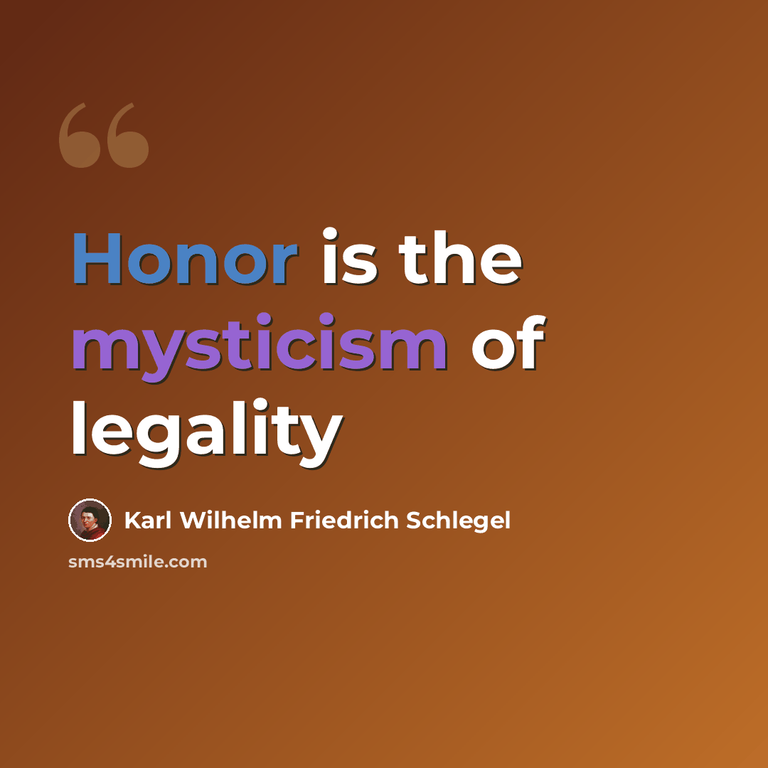 “Honor is the mysticism of legality” quote by Karl Wilhelm Friedrich Schlegel