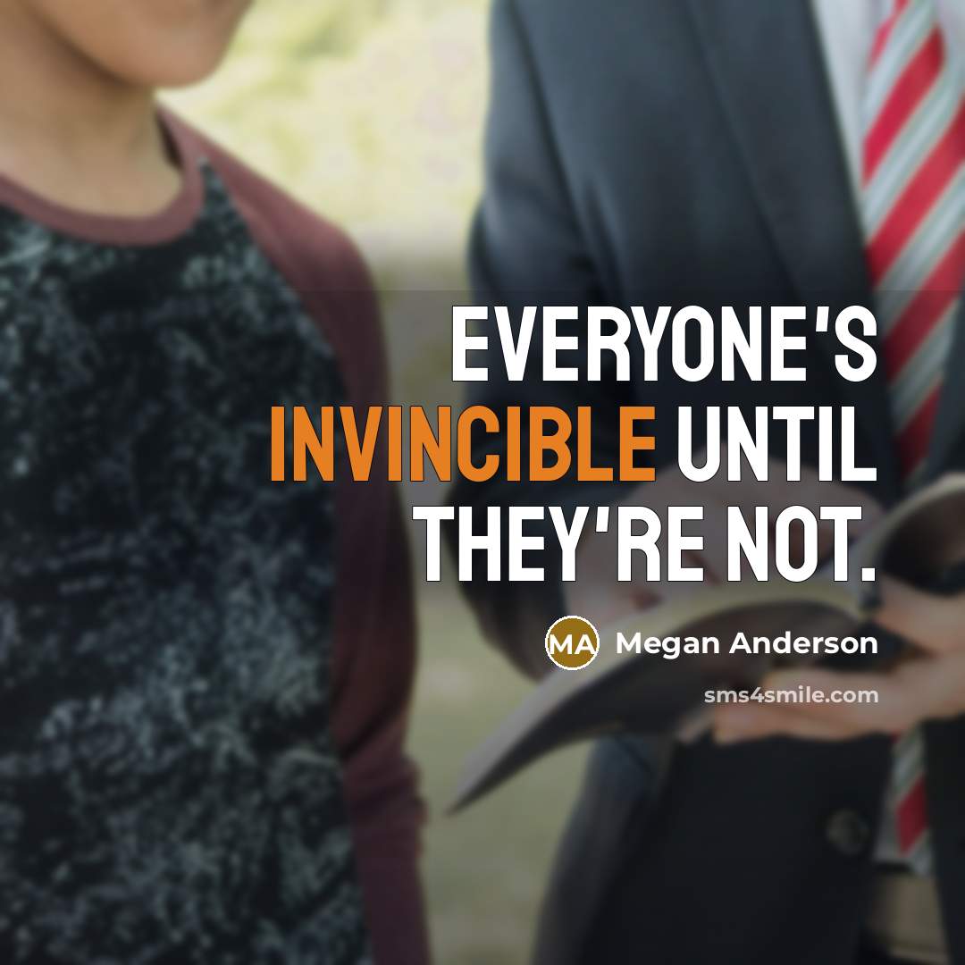 “Everyone's invincible until they're not.” quote by Megan Anderson