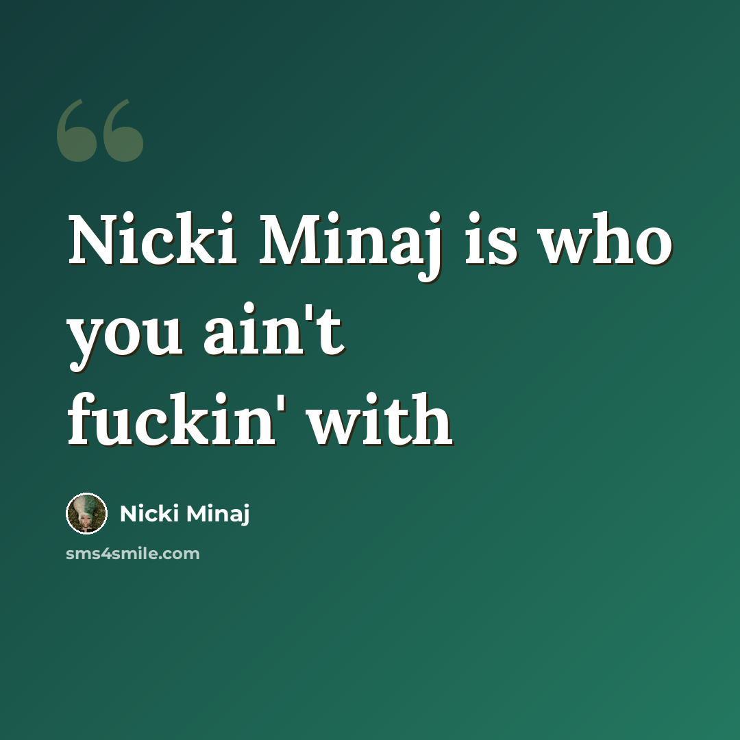 “Nicki Minaj is who you ain't fuckin' with” quote by Nicki Minaj