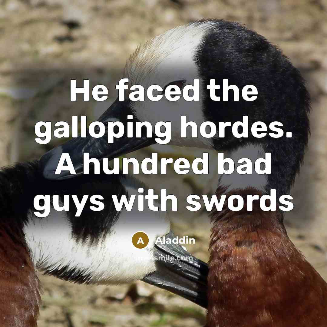 “He faced the galloping hordes. A hundred bad guys with swords” quote by Aladdin