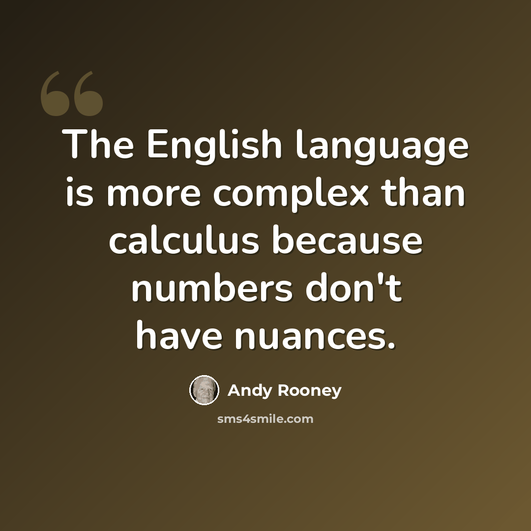 “The English language is more complex than calculus because numbers don't have nuances.” quote by Andy Rooney