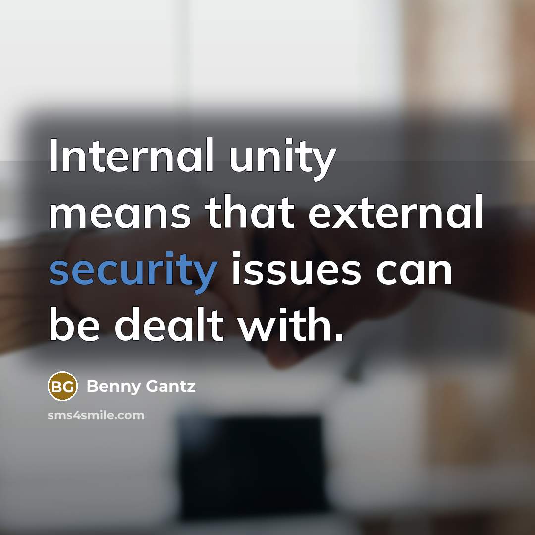 “Internal unity means that external security issues can be dealt with.” quote by Benny Gantz