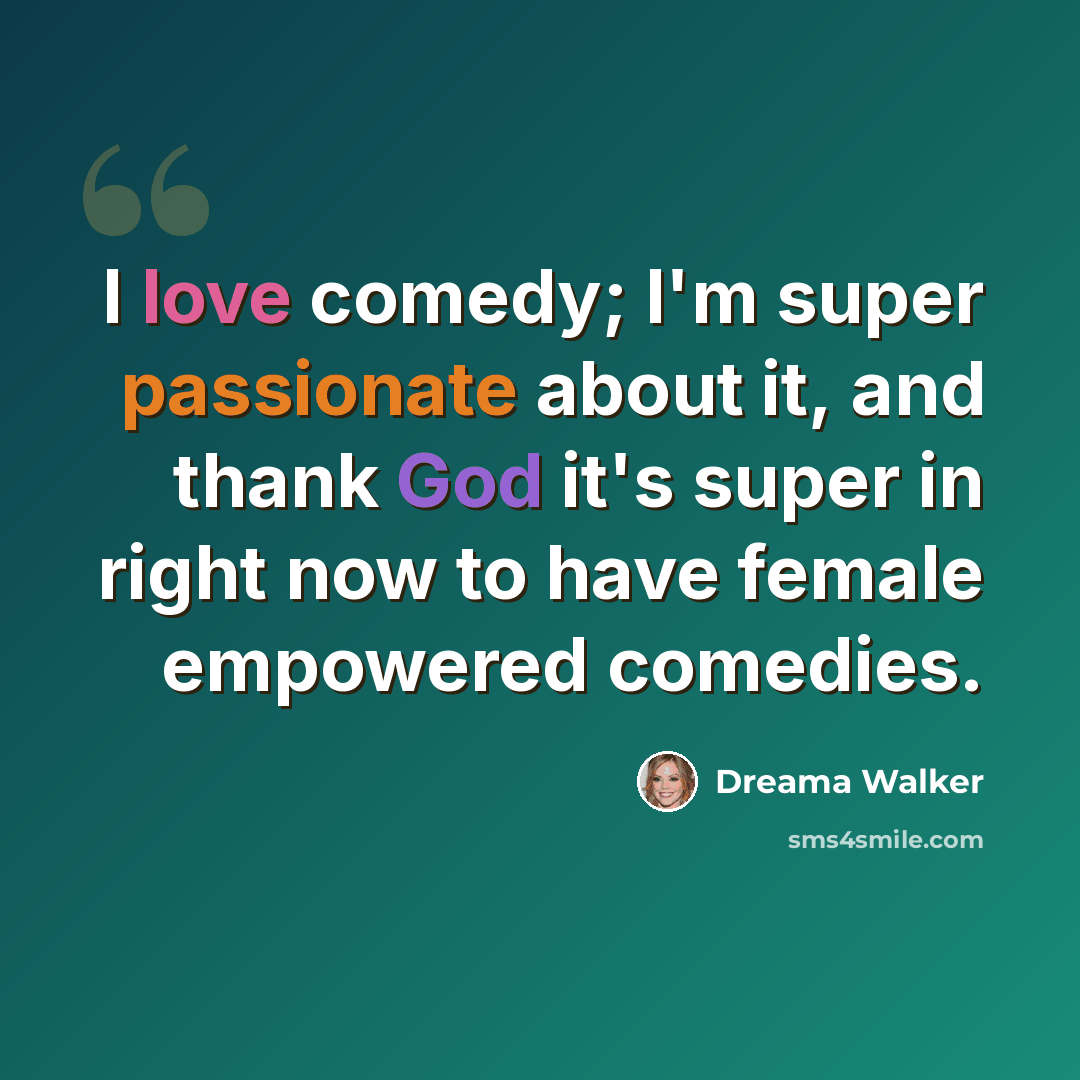“I love comedy; I'm super passionate about it, and thank God it's super in right now to have female empowered comedies.” quote by Dreama Walker