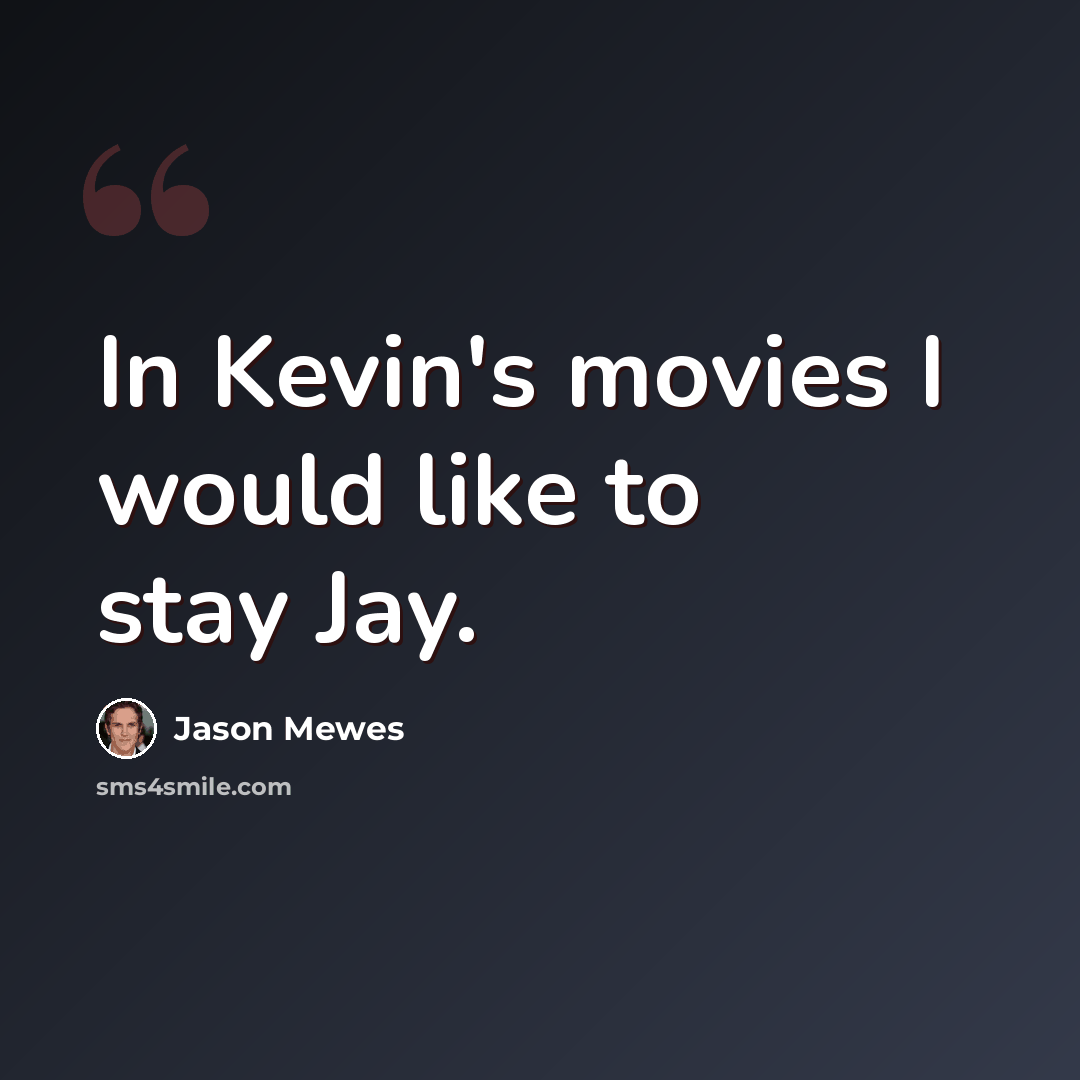“In Kevin's movies I would like to stay Jay.” quote by Jason Mewes