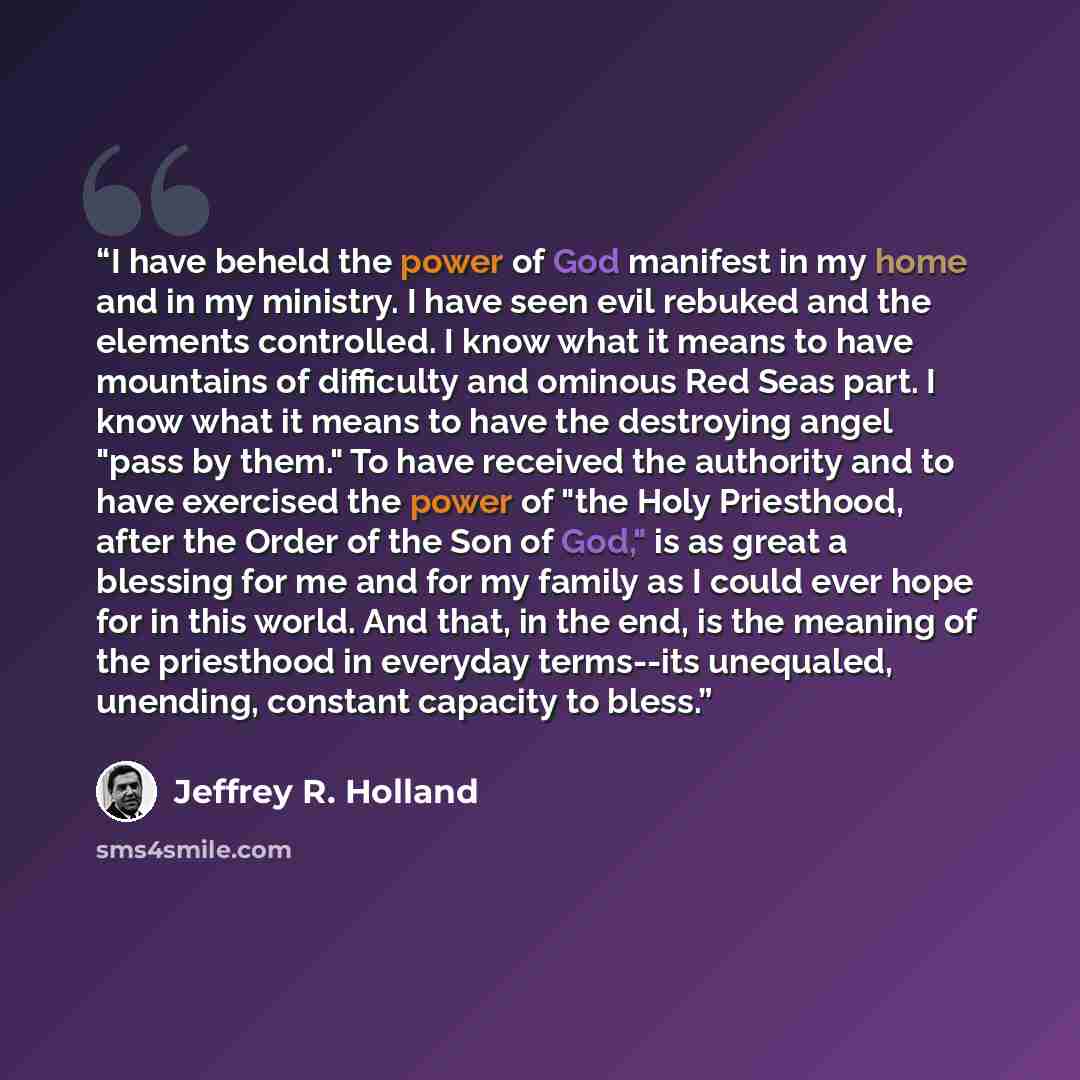 “I have beheld the power of God manifest in my home and in my ministry. I have seen evil rebuked and the elements controlled. I know what it means to have mountains of difficulty and ominous Red Seas part. I know what it means to have the destroying angel "pass by them." To have received the…” quote by Jeffrey R. Holland