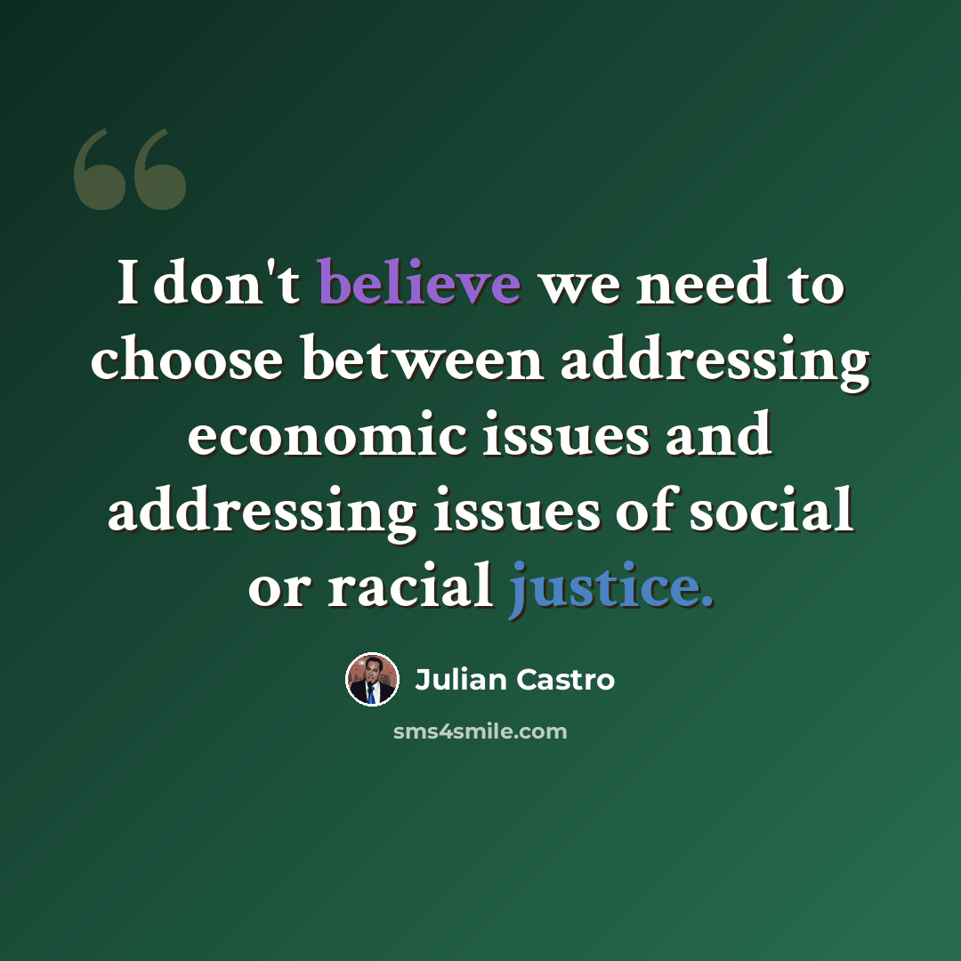 “I don't believe we need to choose between addressing economic issues and addressing issues of social or racial justice.” quote by Julian Castro