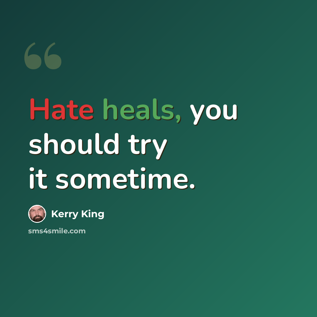 “Hate heals, you should try it sometime.” quote by Kerry King