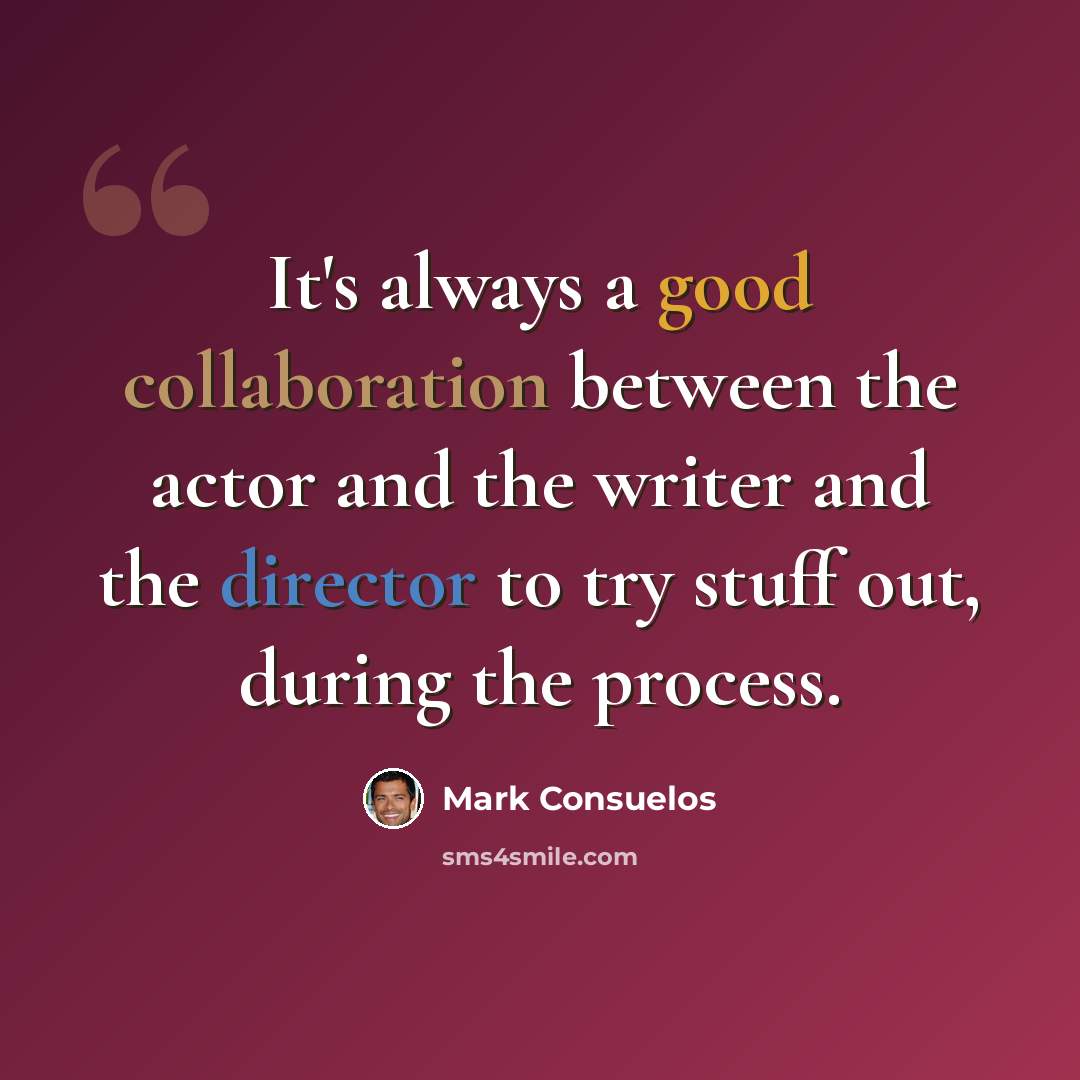 “It's always a good collaboration between the actor and the writer and the director to try stuff out, during the process.” quote by Mark Consuelos