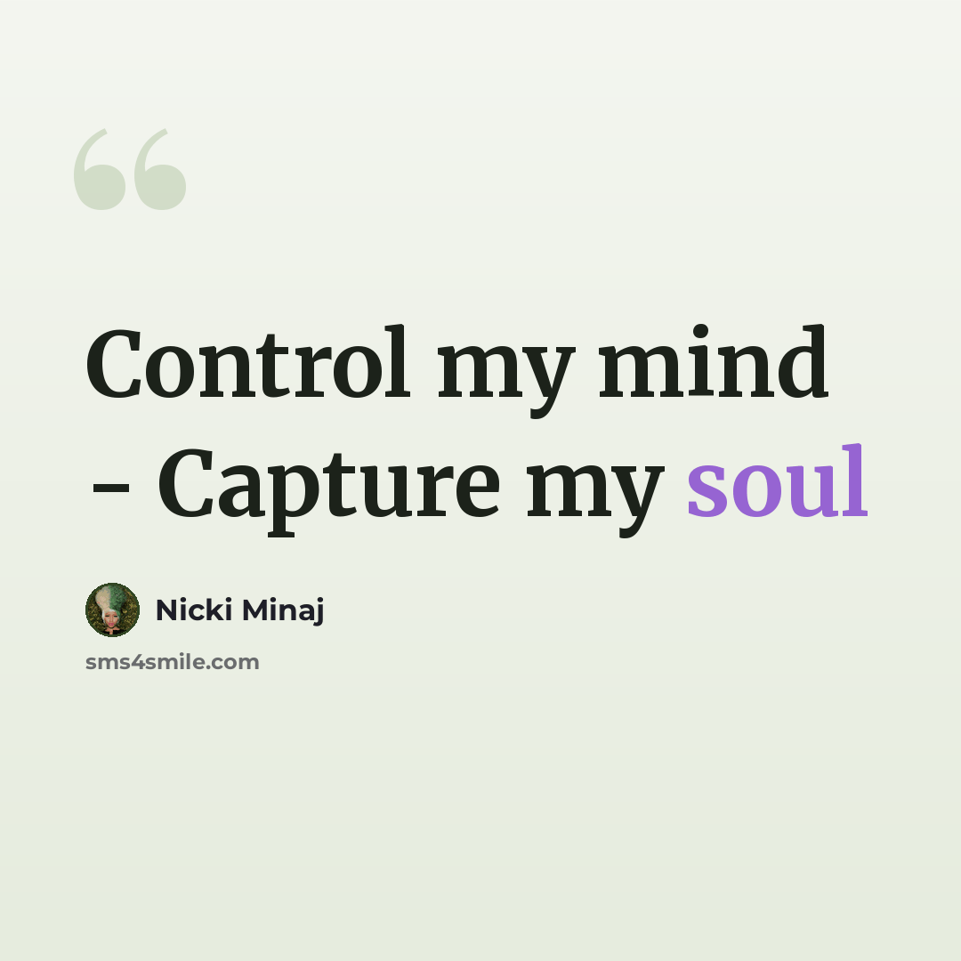 “Control my mind - Capture my soul” quote by Nicki Minaj