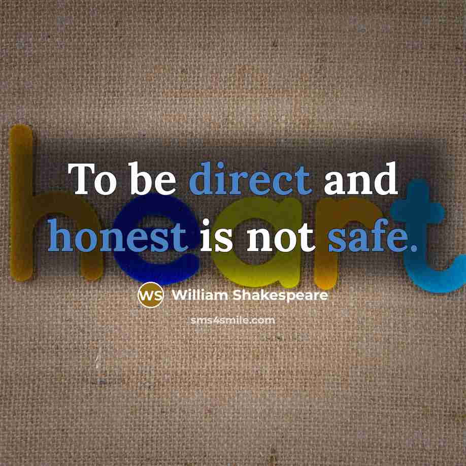 “To be direct and honest is not safe.” quote by William Shakespeare