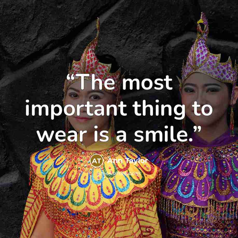 “The most important thing to wear is a smile.” quote by Ann Taylor