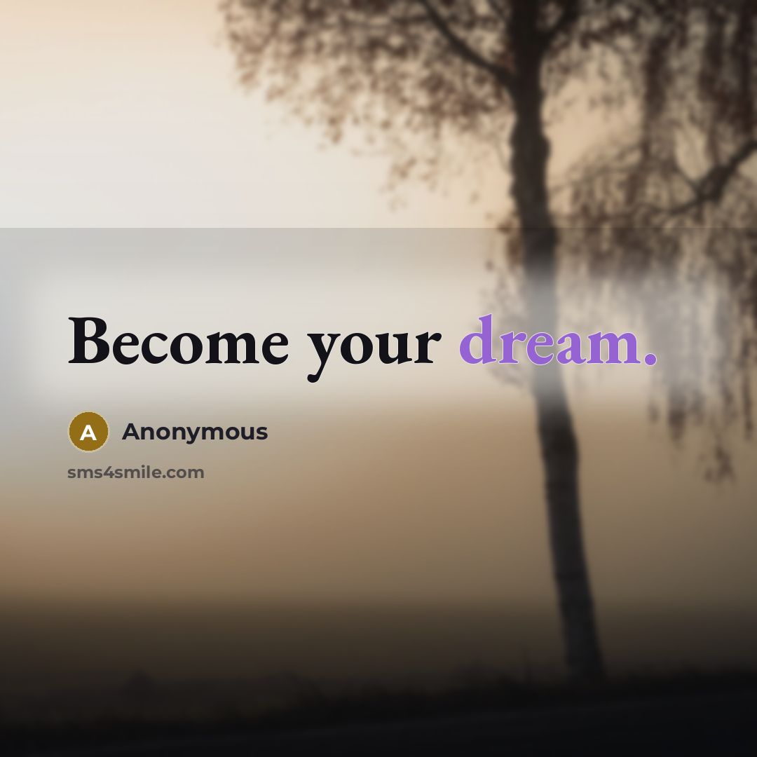 “Become your dream.” quote by Anonymous
