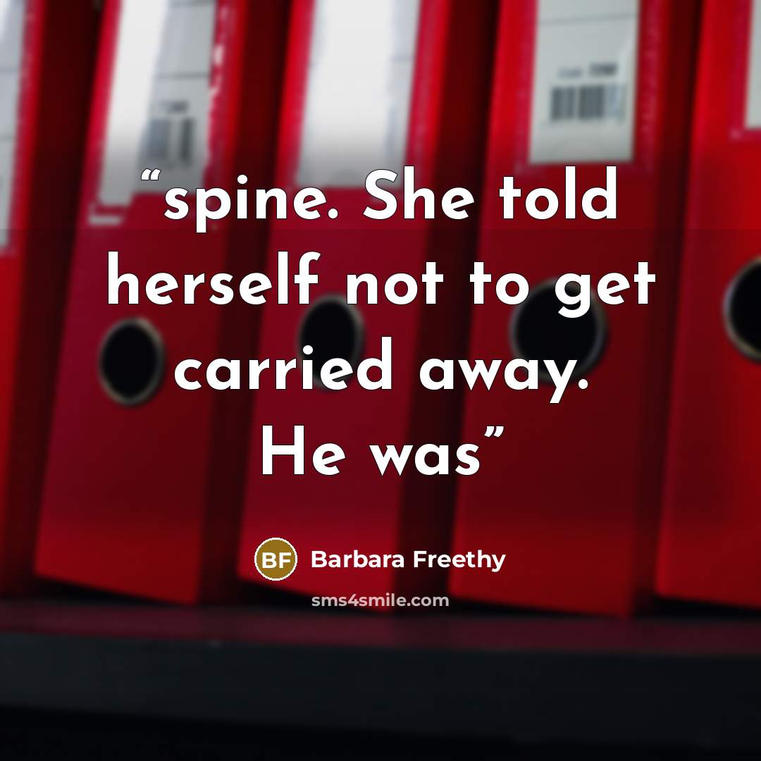 “spine. She told herself not to get carried away. He was” quote by Barbara Freethy