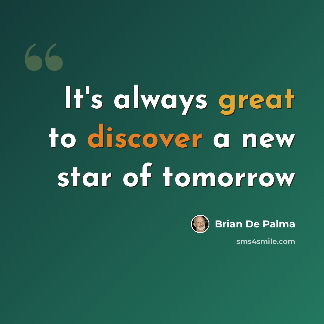 “It's always great to discover a new star of tomorrow” quote by Brian De Palma
